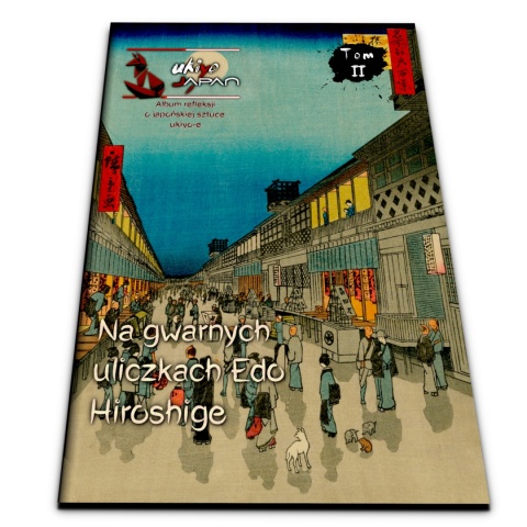 Ukiyo-Japan - periodyk o japoskiej sztuce ukiyo-e - Tom II - Utagawa Hiroshige - Na gwarnych uliczkach Edo - autor: Micha Sobieraj