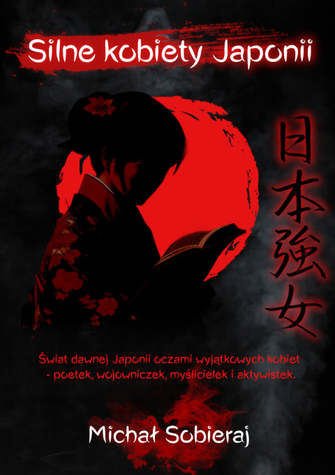 "Silne kobiety Japonii" - ebook z zakresu japońskiej kultury, literatury i filozofii / autor: Michał Sobieraj "Silne kobiety Japonii" - ebook z zakresu japońskiej kultury, literatury i filozofii / autor: Michał Sobieraj