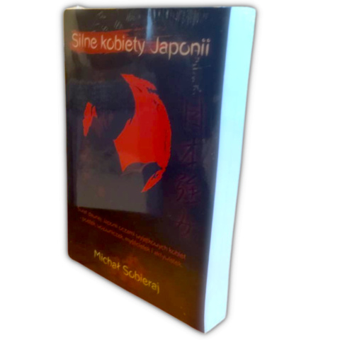 "Silne kobiety Japonii" - książka z zakresu japońskiej kultury, literatury i filozofii / autor: Michał Sobieraj "Silne kobiety Japonii" - książka z zakresu japońskiej kultury, literatury i filozofii / autor: Michał Sobieraj