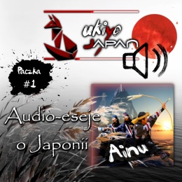 ukiyo-japan.pl : Audio Eseje o Japonii - Paczka 1: Ainu